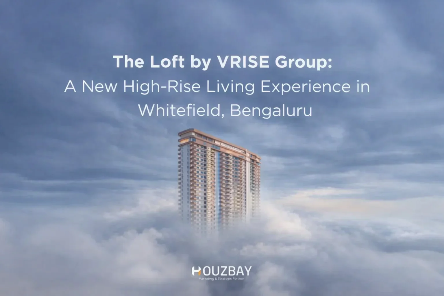 The Loft by VRISE Group: A New High-Rise Living Experience in Whitefield, Bengaluru