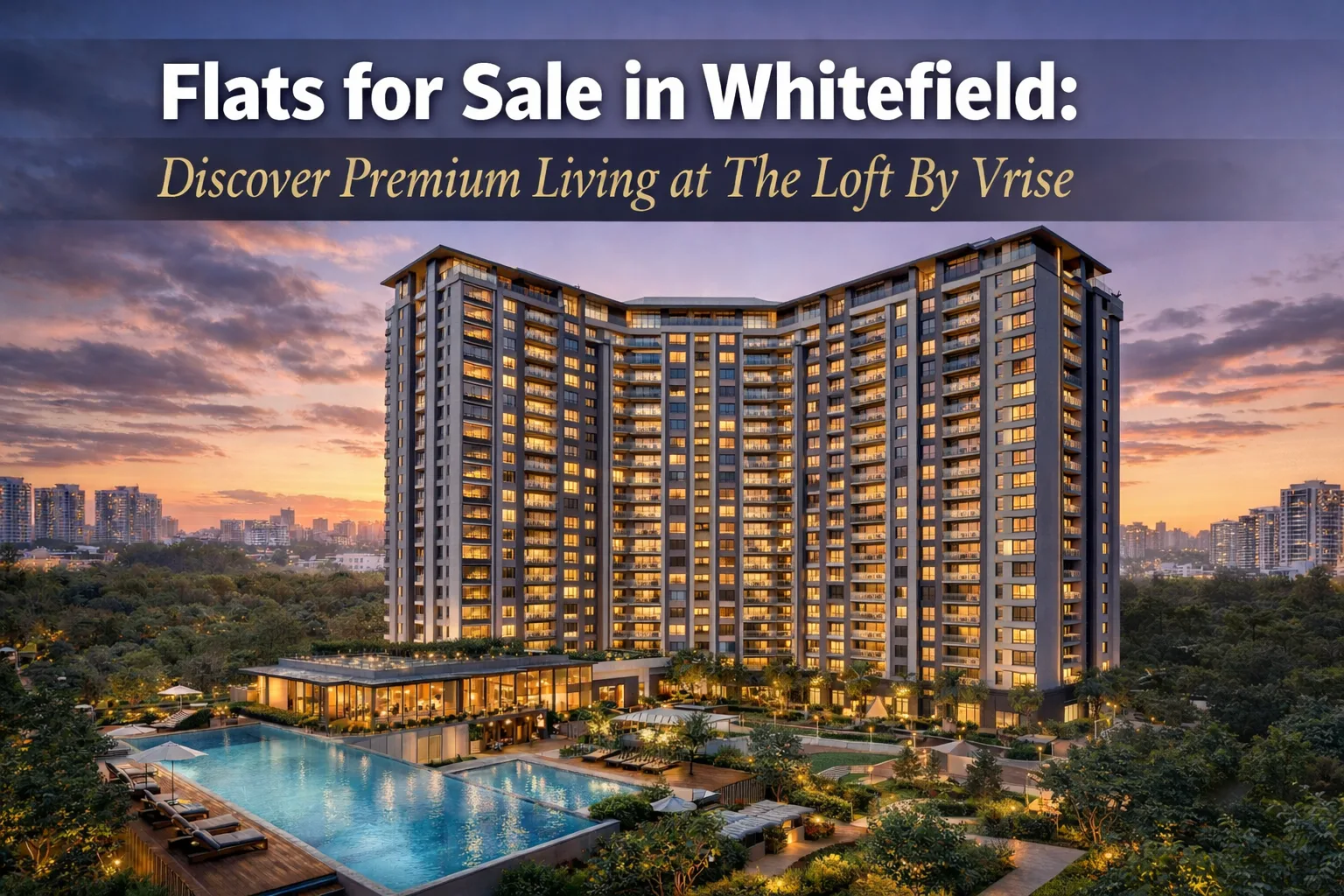 Flats for Sale in Whitefield: Discover Premium Living at The Loft By Vrise